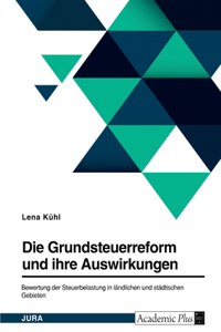 Die Grundsteuerreform und ihre Auswirkungen. Bewertung der Steuerbelastung in ländlichen und städtischen Gebieten