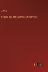 Skizzen aus der Erziehungs-Geschichte