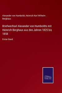 Briefwechsel Alexander von Humboldts mit Heinrich Berghaus aus den Jahren 1825 bis 1858