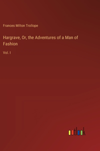 Hargrave, Or, the Adventures of a Man of Fashion