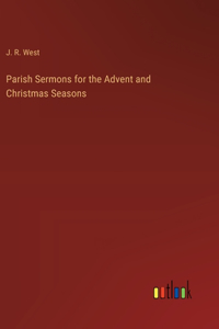 Parish Sermons for the Advent and Christmas Seasons