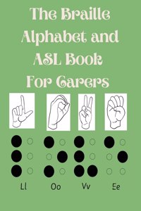 The Braille Alphabet and ASL Book For Carers