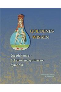 Goldenes Wissen. Die Alchemie - Substanzen, Synthesen, Symbolik