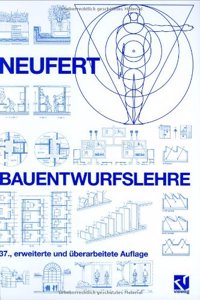 Bauentwurfslehre: Grundlagen, Normen, Vorschriften Uber Anlage, Bau, Gestaltung, Raumbedarf, Raumbeziehungen, Masse Fur Gebaude, Raume, Einrichtungen, Gerate Mit Dem Menschen ALS Mass Und Ziel. Handbuch Fur Den Baufachmann, Bauherrn, Lehrenden Und 