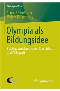 Olympia ALS Bildungsidee: Beiträge Zur Olympischen Geschichte Und Pädagogik