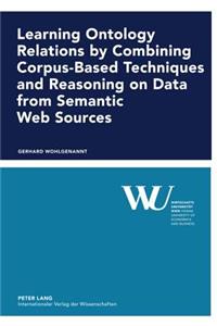 Learning Ontology Relations by Combining Corpus-Based Techniques and Reasoning on Data from Semantic Web Sources