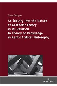 Inquiry Into the Nature of Aesthetic Theory in Its Relation to Theory of Knowledge in Kant's Critical Philosophy