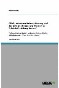 Glück, Kunst und Lebensführung und der Sinn des Lebens als Themen in Tolstois Erzählung 'Luzern'