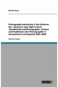 Photography and society in the Victorian Era - based on Jens Jäger's book 'Gesellschaft und Photographie - Formen und Funktionen der Photographie in Deutschland und England 1839-1860'