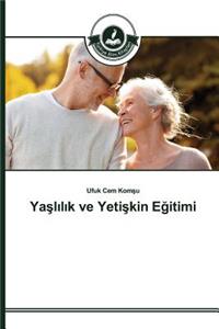 Ya&#351;l&#305;l&#305;k ve Yeti&#351;kin E&#287;itimi