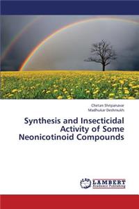 Synthesis and Insecticidal Activity of Some Neonicotinoid Compounds