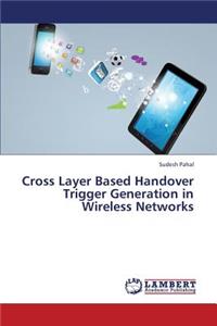 Cross Layer Based Handover Trigger Generation in Wireless Networks