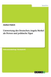 Umwertung des Deutschen. Angela Merkel als Person und politische Figur