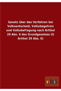 Gesetz über das Verfahren bei Volksentscheid, Volksbegehren und Volksbefragung nach Artikel 29 Abs. 6 des Grundgesetzes (G Artikel 29 Abs. 6)