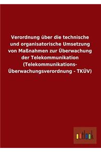 Verordnung Uber Die Technische Und Organisatorische Umsetzung Von Massnahmen Zur Uberwachung Der Telekommunikation (Telekommunikations- Uberwachungsve