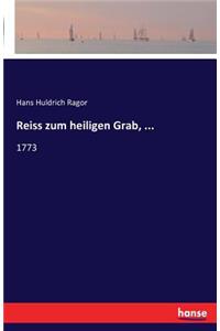 Reiss zum heiligen Grab, ...