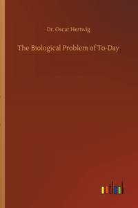 Biological Problem of To-Day