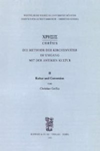 Chresis. Die Methode Der Kirchenvater Im Umgang Mit Der Antiken Kultur / Kultur Und Conversion
