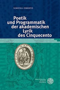 Poetik Und Programmatik Der Akademischen Lyrik Des Cinquecento