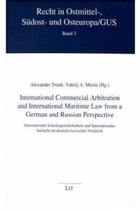 International Commercial Arbitration and International Maritime Law from a German and Russian Perspective: Internationale Schiedsgerichtsbarkeit Und I