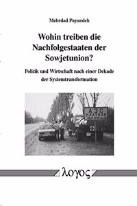 Wohin Treiben Die Nachfolgestaaten Der Sowjetunion? Politik Und Wirtschaft Nach Einer Dekade Der Systemtransformation