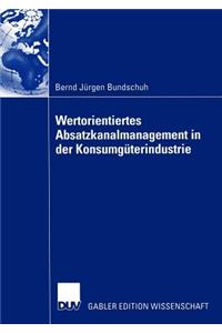 Wertorientiertes Absatzkanalmanagement in Der Konsumgüterindustrie