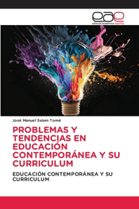 Problemas Y Tendencias En Educación Contemporánea Y Su Curriculum