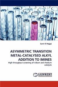 Asymmetric Transition Metal-Catalysed Alkyl Addition to Imines