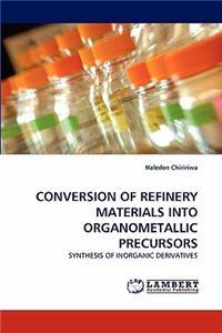 Conversion of Refinery Materials Into Organometallic Precursors