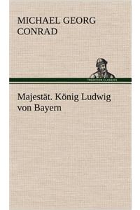 Majestat. Konig Ludwig Von Bayern