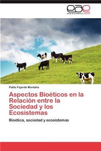 Aspectos Bioeticos En La Relacion Entre La Sociedad y Los Ecosistemas