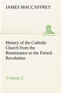 History of the Catholic Church from the Renaissance to the French Revolution - Volume 2