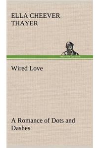 Wired Love A Romance of Dots and Dashes