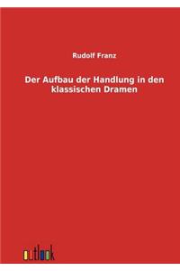 Der Aufbau der Handlung in den klassischen Dramen