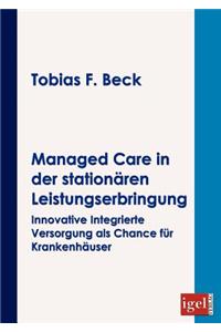 Managed Care in der stationären Leistungserbringung: Innovative integrierte Versorgung als Chance für Krankenhäuser