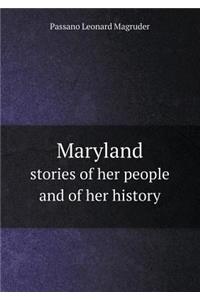 Maryland Stories of Her People and of Her History