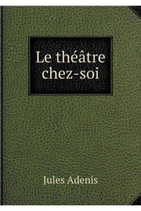 Le théâtre chez-soi