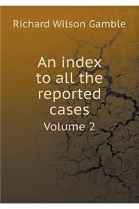 An Index to All the Reported Cases Volume 2