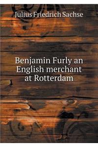Benjamin Furly an English Merchant at Rotterdam