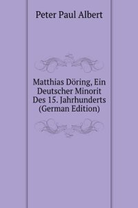 Matthias Doring, Ein Deutscher Minorit Des 15. Jahrhunderts (German Edition)