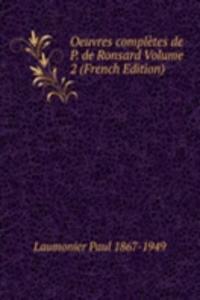 Oeuvres completes de P. de Ronsard Volume 2 (French Edition)