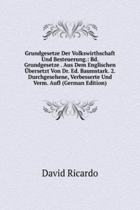 Grundgesetze Der Volkswirthschaft Und Besteuerung.: Bd. Grundgesetze . Aus Dem Englischen Ubersetzt Von Dr. Ed. Baumstark. 2. Durchgesehene, Verbesserte Und Verm. Aufl (German Edition)