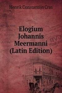 Elogium Johannis Meermanni (Latin Edition)