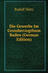 Die Gewerbe Im Grossherzogthum Baden (German Edition)