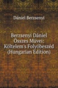 Berzsenyi Daniel Osszes Muvei: Koltelem's Folyobeszed (Hungarian Edition)
