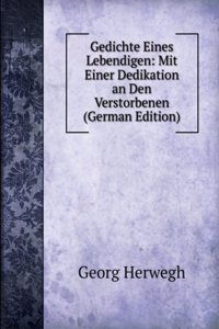 Gedichte Eines Lebendigen: Mit Einer Dedikation an Den Verstorbenen (German Edition)