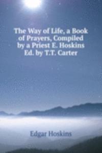 Way of Life, a Book of Prayers, Compiled by a Priest E. Hoskins Ed. by T.T. Carter