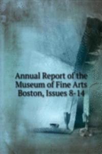 Annual Report of the Museum of Fine Arts Boston, Issues 8-14