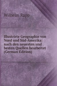 Illustrirte Geographie von Nord und Sud-Amerika: nach den neuesten und besten Quellen bearbeitet (German Edition)