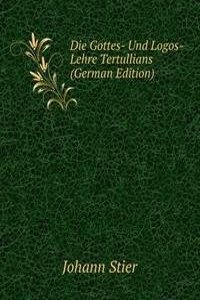 Die Gottes- Und Logos-Lehre Tertullians (German Edition)